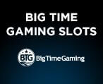 Play Big Time Gaming Slots Today